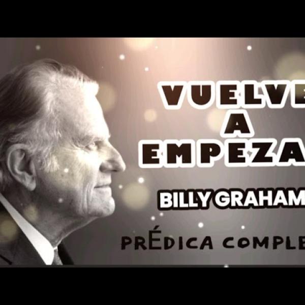 VUELVE A EMPEZAR - Por Billy Graham en español
